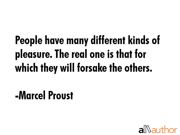 People have many different kinds of pleasure. The real one is that for which they will forsake the... - Marcel Proust Quote GIF