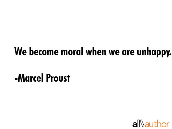 We become moral when we are unhappy. - Marcel Proust Quote GIF
