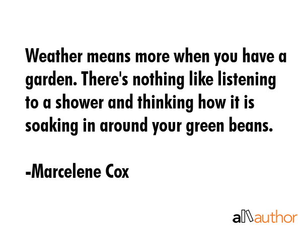 Weather means more when you have a garden. There\