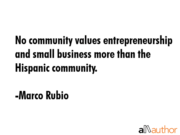 No community values entrepreneurship and small business more than the Hispanic community. - Marco Rubio Quote GIF