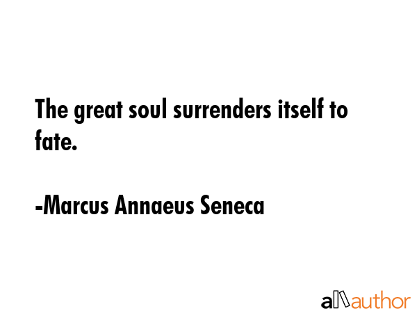 The great soul surrenders itself to fate. - Marcus Annaeus Seneca Quote GIF
