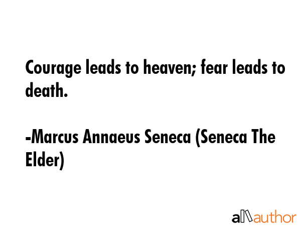 Courage leads to heaven; fear leads to death. - Marcus Annaeus Seneca (Seneca The Elder) Quote GIF