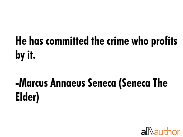 He has committed the crime who profits by it. - Marcus Annaeus Seneca (Seneca The Elder) Quote GIF