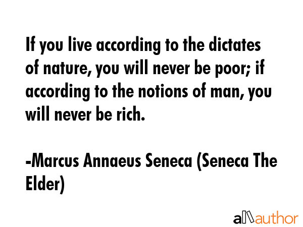 If you live according to the dictates of nature, you will never be poor; if according to the... - Marcus Annaeus Seneca (Seneca The Elder) Quote GIF