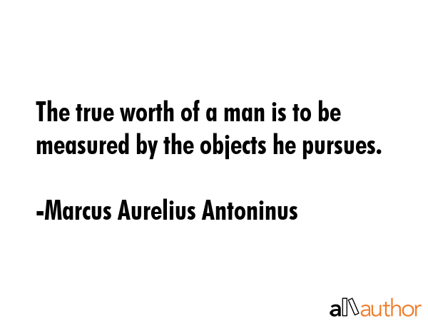 The true worth of a man is to be measured by the objects he pursues. - Marcus Aurelius Antoninus Quote GIF