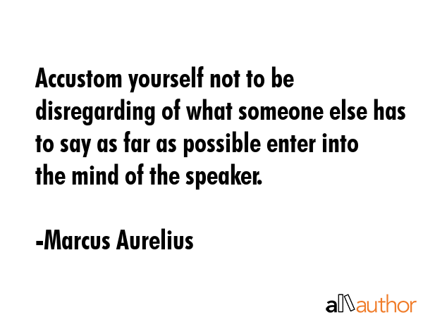 Accustom yourself not to be disregarding of what someone else has to say as far as possible enter... - Marcus Aurelius Quote GIF