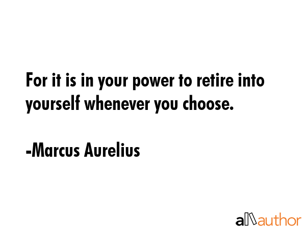 For it is in your power to retire into yourself whenever you choose. - Marcus Aurelius Quote GIF