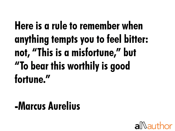 Here is a rule to remember when anything tempts you to feel bitter: not, “This is a... - Marcus Aurelius Quote GIF