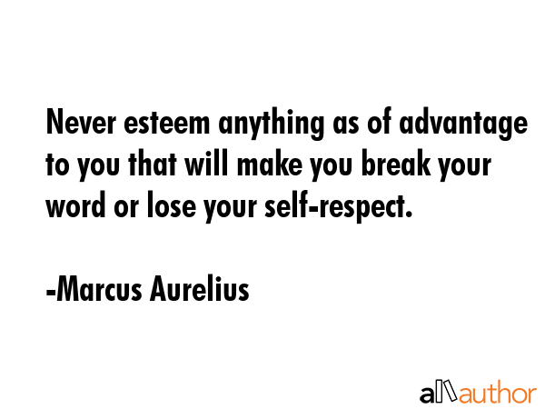 Never esteem anything as of advantage to you that will make you break your word or lose your... - Marcus Aurelius Quote GIF