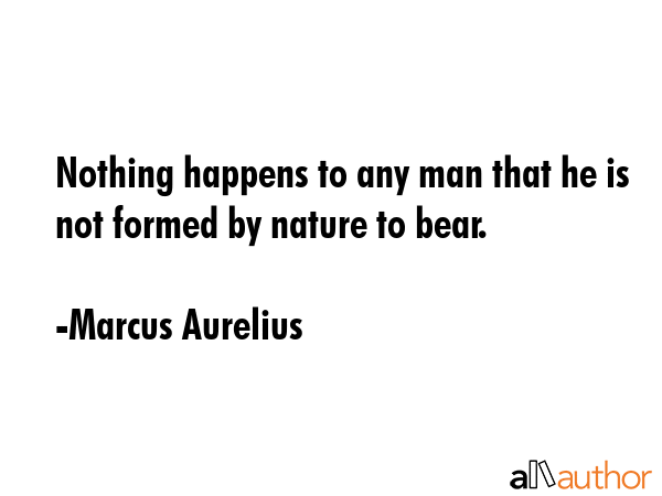 Nothing happens to any man that he is not formed by nature to bear. - Marcus Aurelius Quote GIF