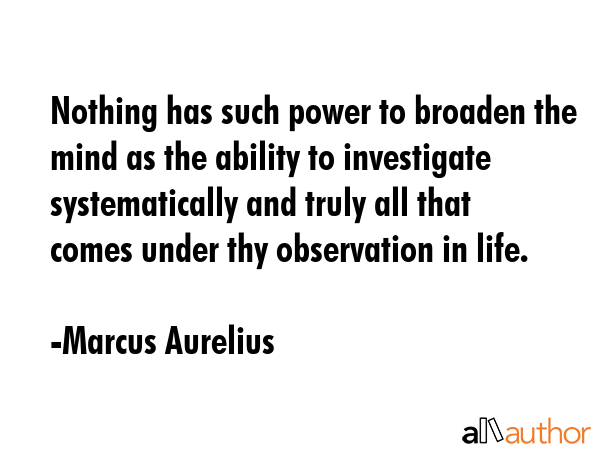 Nothing has such power to broaden the mind as the ability to investigate systematically and truly... - Marcus Aurelius Quote GIF