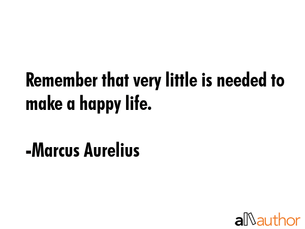 Remember that very little is needed to make a happy life. - Marcus Aurelius Quote GIF