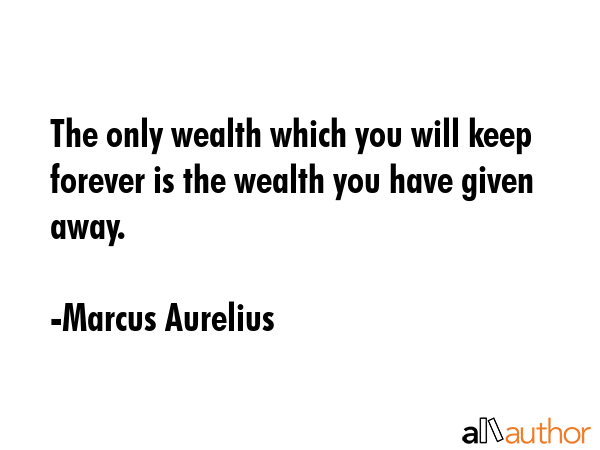 The only wealth which you will keep forever is the wealth you have given away. - Marcus Aurelius Quote GIF