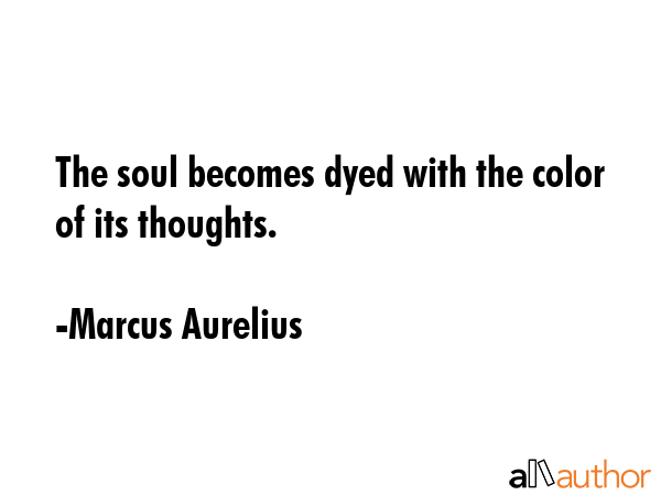 The soul becomes dyed with the color of its thoughts. - Marcus Aurelius Quote GIF