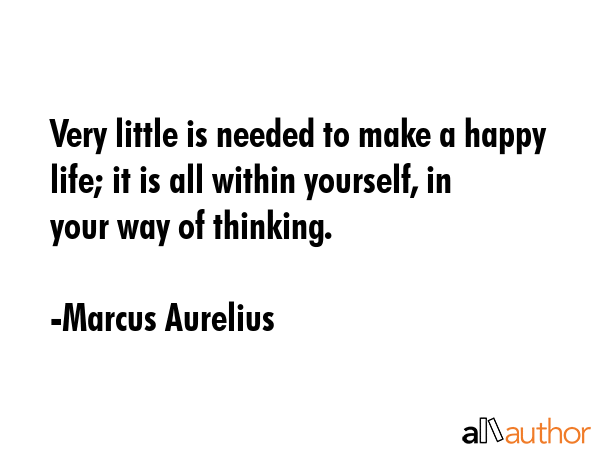Very little is needed to make a happy life; it is all within yourself, in your way of thinking. - Marcus Aurelius Quote GIF