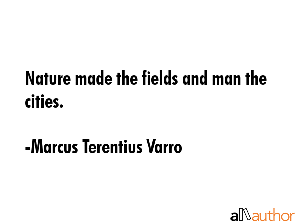 Nature made the fields and man the cities. - Marcus Terentius Varro Quote GIF