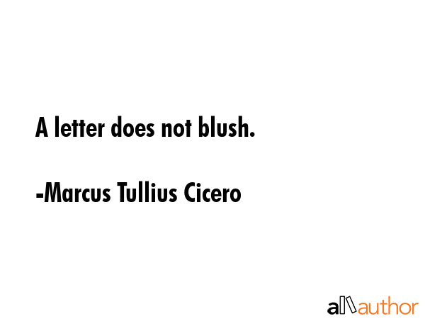 A letter does not blush. - Marcus Tullius Cicero Quote GIF