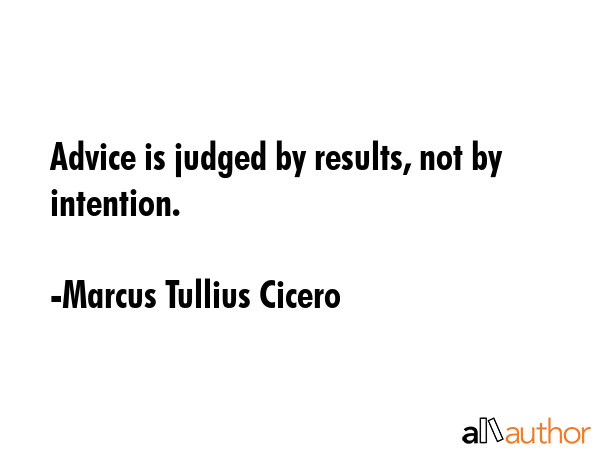 Advice is judged by results, not by intention. - Marcus Tullius Cicero Quote GIF
