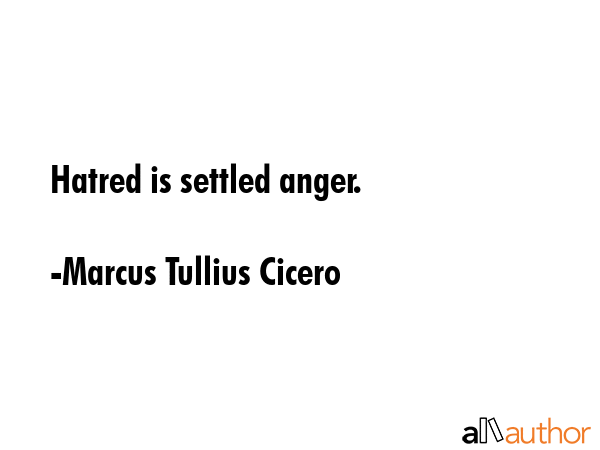 Hatred is settled anger. - Marcus Tullius Cicero Quote GIF