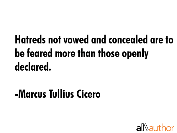 Hatreds not vowed and concealed are to be feared more than those openly declared. - Marcus Tullius Cicero Quote GIF