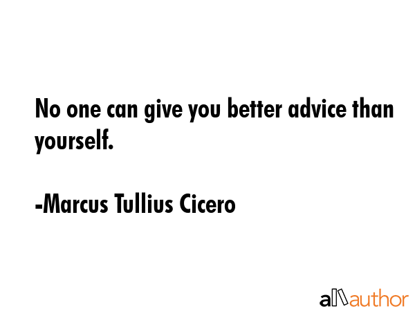 No one can give you better advice than yourself. - Marcus Tullius Cicero Quote GIF