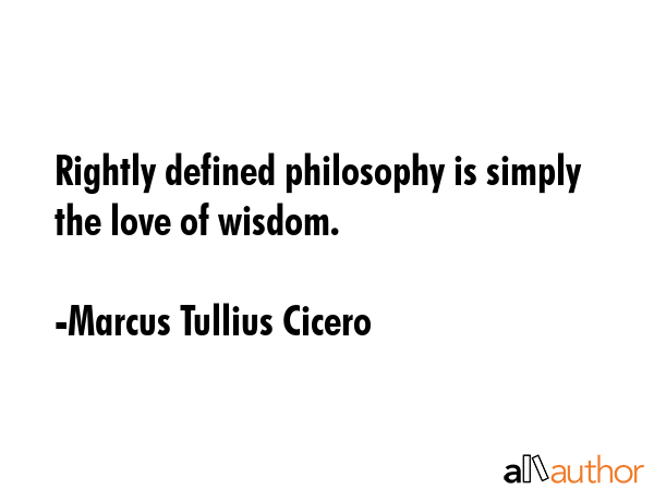Rightly defined philosophy is simply the love of wisdom. - Marcus Tullius Cicero Quote GIF