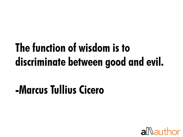 The function of wisdom is to discriminate between good and evil. - Marcus Tullius Cicero Quote GIF