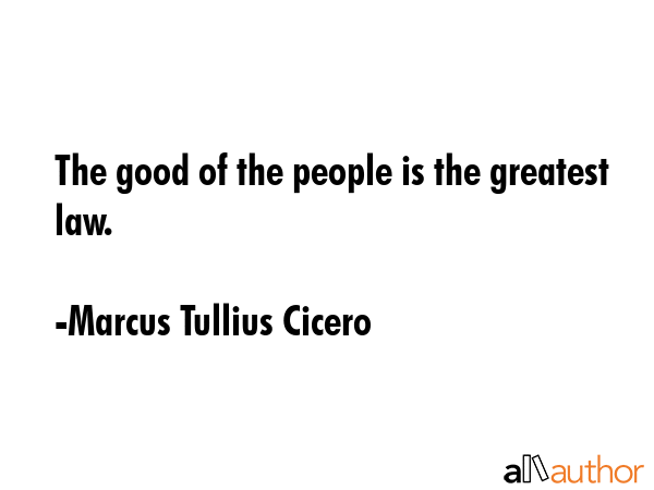 The good of the people is the greatest law. - Marcus Tullius Cicero Quote GIF
