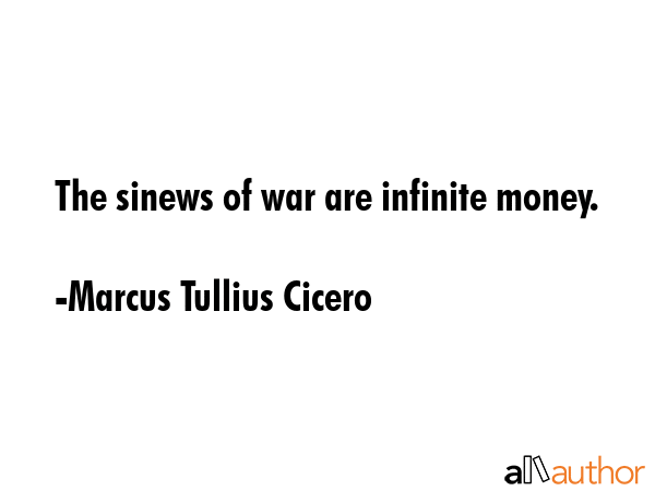 The sinews of war are infinite money. - Marcus Tullius Cicero Quote GIF