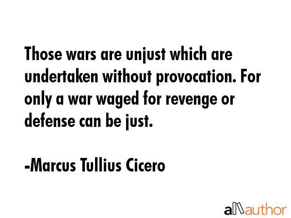 Those wars are unjust which are undertaken without provocation. For only a war waged for revenge or... - Marcus Tullius Cicero Quote GIF