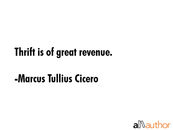 Thrift is of great revenue. - Marcus Tullius Cicero Quote GIF