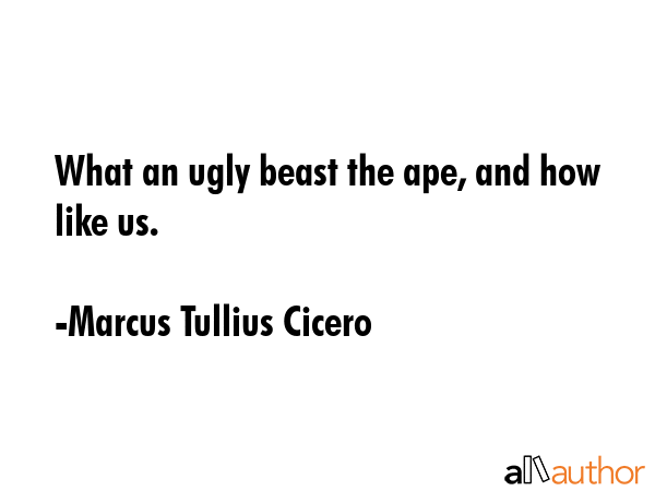 What an ugly beast the ape, and how like us. - Marcus Tullius Cicero Quote GIF