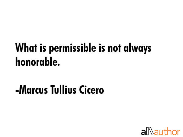 What is permissible is not always honorable. - Marcus Tullius Cicero Quote GIF