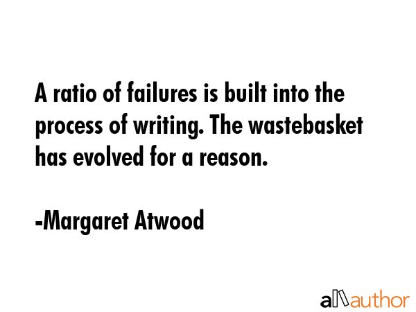 A ratio of failures is built into the process of writing. The wastebasket has evolved for a reason. - Margaret Atwood Quote GIF