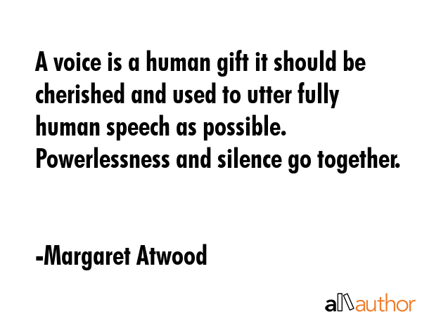 A voice is a human gift it should be cherished and used to utter fully human speech as possible.... - Margaret Atwood Quote GIF