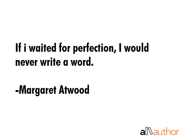 If i waited for perfection, I would never write a word. - Margaret Atwood Quote GIF
