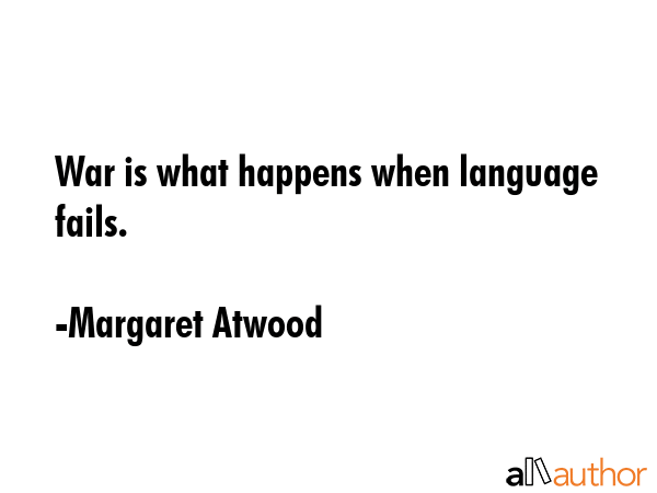 War is what happens when language fails. - Margaret Atwood Quote GIF