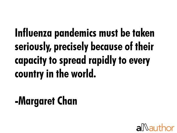 Influenza pandemics must be taken seriously, precisely because of their capacity to spread rapidly... - Margaret Chan Quote GIF