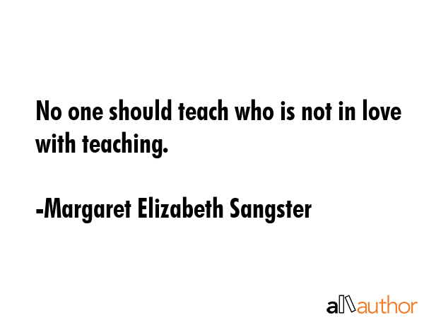 No one should teach who is not in love with teaching. - Margaret Elizabeth Sangster Quote GIF