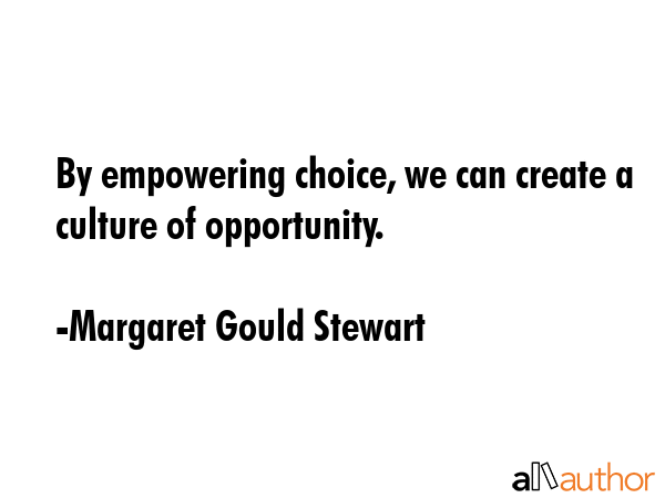 By empowering choice, we can create a culture of opportunity. - Margaret Gould Stewart Quote GIF