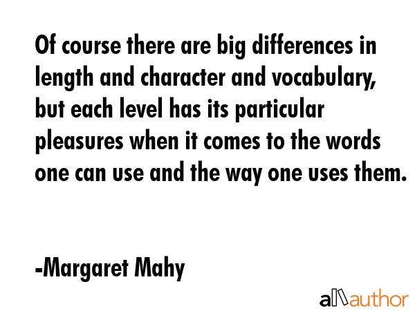 Of course there are big differences in length and character and vocabulary, but each level has its... - Margaret Mahy Quote GIF