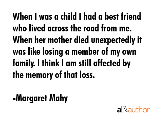 When I was a child I had a best friend who lived across the road from me. When her mother died... - Margaret Mahy Quote GIF