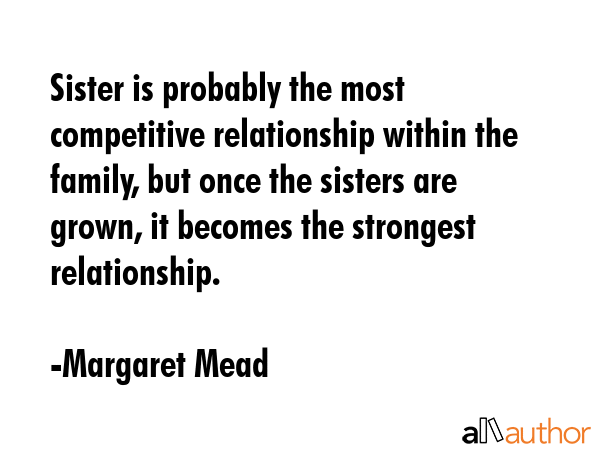 Sister is probably the most competitive relationship within the family, but once the sisters are... - Margaret Mead Quote GIF