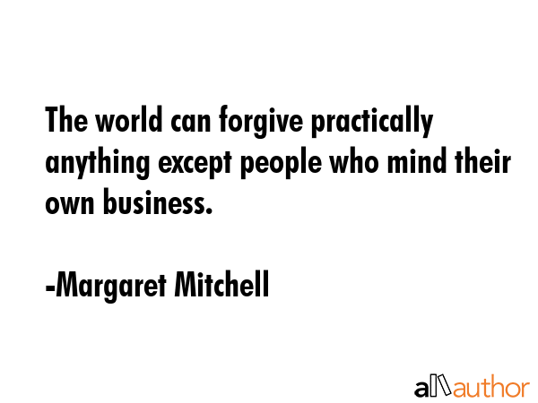 The world can forgive practically anything except people who mind their own business. - Margaret Mitchell Quote GIF