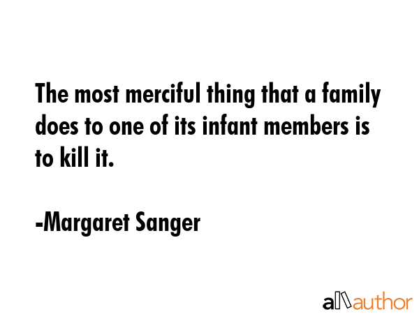 The most merciful thing that a family does to one of its infant members is to kill it. - Margaret Sanger Quote GIF