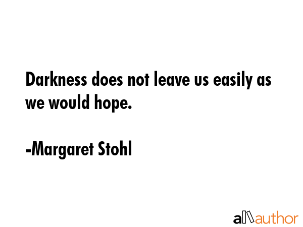 Darkness does not leave us easily as we would hope. - Margaret Stohl Quote GIF