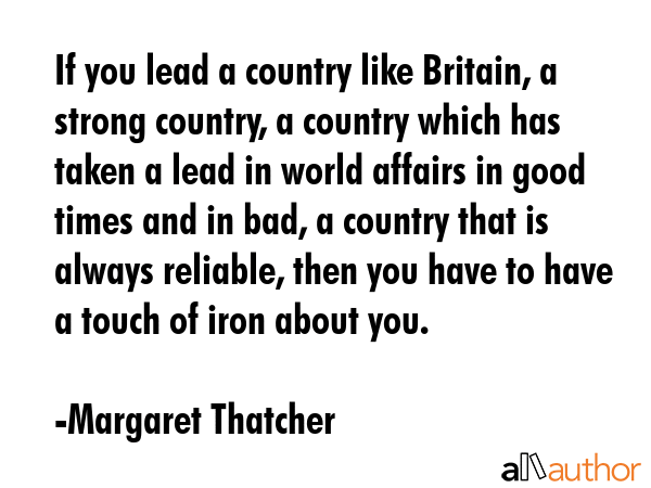 If you lead a country like Britain, a strong country, a country which has taken a lead in world... - Margaret Thatcher Quote GIF