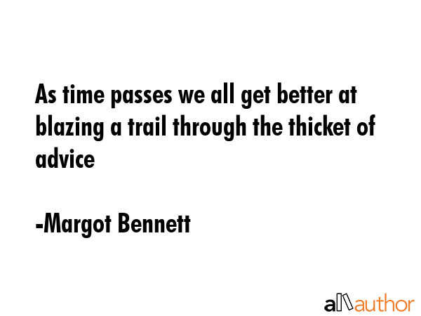 As time passes we all get better at blazing a trail through the thicket of advice - Margot Bennett Quote GIF