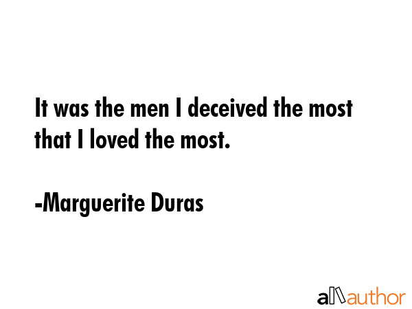 It was the men I deceived the most that I loved the most. - Marguerite Duras Quote GIF