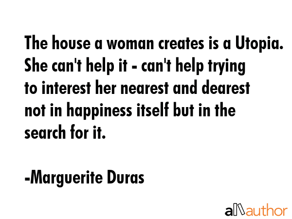 The house a woman creates is a Utopia. She can\